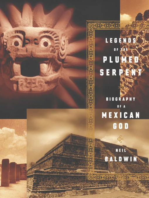Title details for Legends of the Plumed Serpent by Neil Baldwin - Wait list